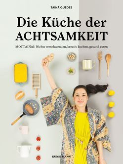 Die Küche der Achtsamkeit von Guedes,  Iara, Guedes,  Tainá, Koschitzki,  Kathrin