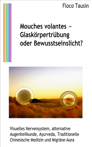 Mouches volantes – Glaskörpertrübung oder Bewusstseinslicht? von Tausin,  Floco