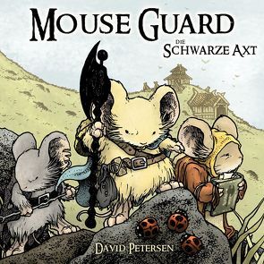 Mouse Guard 3: Die Schwarze Axt von Petersen,  David, Wieland,  Matthias