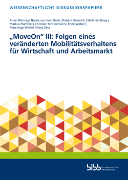 „MoveOn“ III: Folgen eines veränderten Mobilitätsverhaltens für Wirtschaft und Arbeitsmarkt von Bach,  Nicole von dem, Helmrich,  Robert, Hummel,  Markus, Mönnig,  Anke, Schneemann,  Christian, Steeg,  Stefanie, Weber,  Enzo, Wolter,  Marc Ingo, Zika,  Gerd