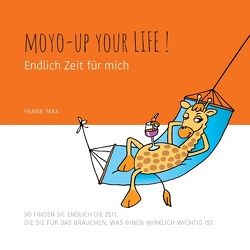 Moyo up your life! Endlich Zeit für mich von Max,  Frank