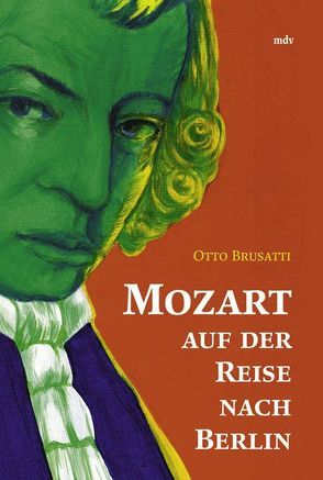 Mozart auf der Reise nach Berlin von Brusatti,  Otto