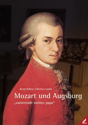 Mozart und Augsburg von Loerke,  Michael, Wißner,  Bernd