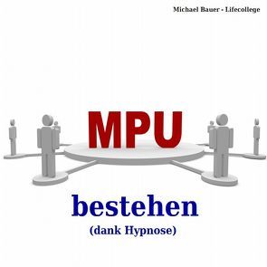 MPU bestehen (dank Hypnose) von Bauer,  Michael