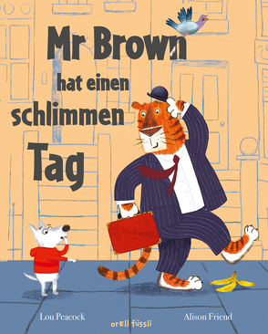 Mr Brown hat einen schlimmen Tag von Friend,  Alison, Peacock,  Lou