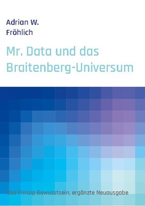 Mr. Data und das Braitenberg-Universum von Fröhlich,  Adrian W.