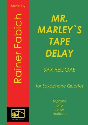 MR. MARLEY`S TAPE DELAY – Reggae for Saxophone Quartet von Fabich,  Dr. Rainer