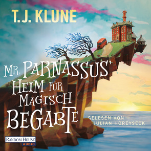 Mr. Parnassus‘ Heim für magisch Begabte von Horeyseck,  Julian, Klune,  T. J., Lungstrass-Kapfer,  Charlotte