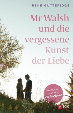 Mr Walsh und die vergessene Kunst der Liebe von Gutteridge,  Rene