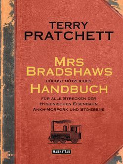 Mrs Bradshaws höchst nützliches Handbuch für alle Strecken der Hygienischen Eisenbahn Ankh-Morpork und Sto-Ebene von Jung,  Gerald, Pratchett,  Terry