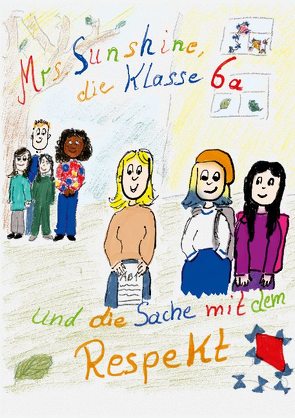 Mrs. Sunshine, die Klasse 6a und die Sache mit dem Respekt von Henschel,  Sabrina