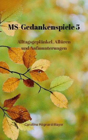 MS – Gedankenspiele V von Regnard-Mayer,  Caroline