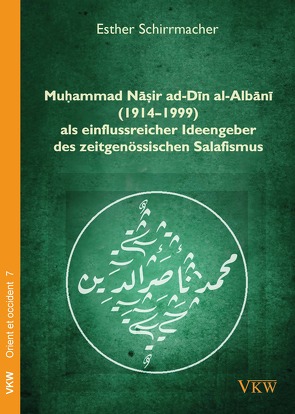 Muḥammad Nāṣir ad-Dīn al-Albānī (1914–1999) als einflussreicher Ideengeber des zeitgenössischen Salafismus von Schirrmacher,  Esther