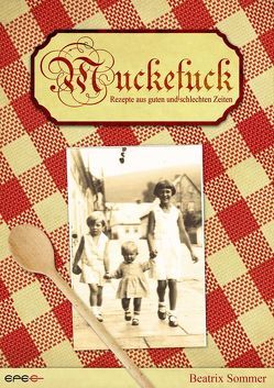 Muckefuck – Kochrezepte aus guten und schlechten Zeiten von Sommer,  Beatrix