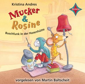 Mucker & Rosine – Buschfunk in der Hasenhütte von Andres,  Kristina