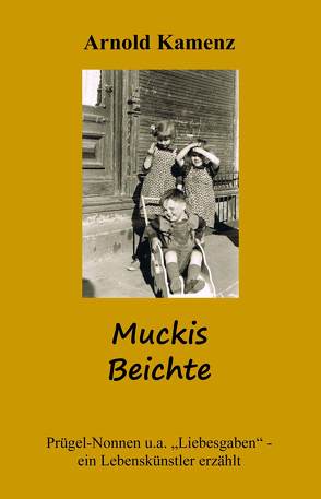 Muckis Beichte – Prügel-Nonnen u.a. Liebesgaben von Kamenz,  Arnold