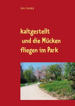 kaltgestellt und die Mücken fliegen im Park von Mattes,  Friederike