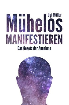 Mühelos manifestieren von Müller,  Ugi