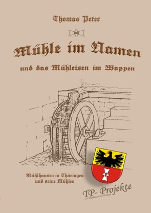 Mühle im Namen und das Mühleisen im Wappen von Peter,  Thomas