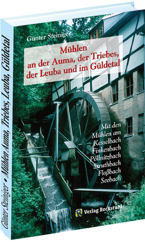 Mühlen an der Auma, der Triebes, der Leuba und im Güldetal von Steiniger,  Günter