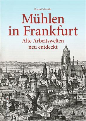 Mühlen in Frankfurt von Schneider,  Konrad