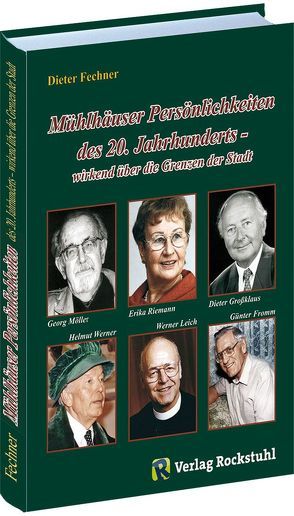 MÜHLHÄUSER PERSÖNLICHKEITEN des 20. Jahrhunderts wirkend über die Grenzen der Stadt von Fechner,  Dieter