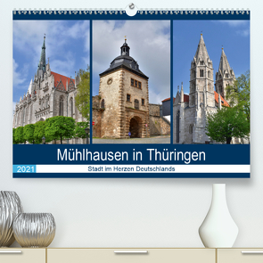 Mühlhausen in Thüringen – Stadt im Herzen Deutschlands (Premium, hochwertiger DIN A2 Wandkalender 2021, Kunstdruck in Hochglanz) von Rein,  Markus