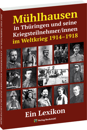 Mühlhausen in Thüringen und seine Kriegsteilnehmer/innen im Weltkrieg 1914–1918 von Rockstuhl,  Harald, Wägner,  Wilhelm
