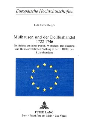 Mülhausen und der Dollfushandel 1722-1746 von Eichenberger,  Lutz