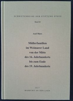 Müllerfamilien im Weimarer Land von der Mitte des 16. Jahrhunderts bis zum Ende des 19. Jahrhunderts von Marx,  Axel