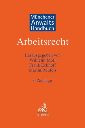 Münchener Anwaltshandbuch Arbeitsrecht von Altenburg,  Stephan, Bengelsdorf,  Peter, Boewer,  Dietrich, Christ,  Florian, Cohnen,  Karl-Dietmar, Czycholl,  Roland Gerd Peter, Dendorfer-Ditges,  Renate, Eckhoff,  Frank, Eisenbeis,  Ernst, Felisiak,  Michaela, Gennen,  Klaus, Glaser,  Regina, Hexel,  Christoph, Katerndahl,  Christoph, Kemna,  Annika Vanessa, Lachmann,  Maximilian, Leisbrock,  Thorsten, Lüders,  Holger, Ludwig,  Daniel, Melms,  Christopher, Mesters,  Philipp, Moll,  Wilhelm, Müntefering,  Michael, Reinartz,  Oliver, Reinfeld,  Roland, Reiserer,  Kerstin, Reufels,  Martin J., Schulz,  Thomas, Ulrich,  Anja, Ulrich,  Christoph, Vossen,  Reinhard, Wendel,  Karola