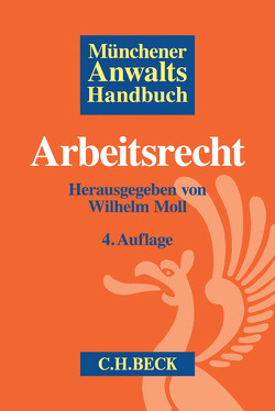 Münchener Anwaltshandbuch Arbeitsrecht von Altenburg,  Stephan, Bengelsdorf,  Peter, Betz,  Holger, Boewer,  Dietrich, Burg,  Indra, Christ,  Florian, Cohnen,  Karl-Dietmar, Dendorfer-Ditges,  Renate, Eckhoff,  Frank, Eisenbeis,  Ernst, Gennen,  Klaus, Gerdel,  Lisa, Glaesmann,  Thomas, Glaser,  Regina, Gragert,  Nicola, Hamacher,  Anno, Hesse,  Wolfgang, Hexel,  Christoph, Jacobsen,  Kay, Laak,  Hendrik van, Leisbrock,  Thorsten, Liebers,  Hans-Joachim, Lüders,  Holger, Melms,  Christopher, Moll,  Wilhelm, Müntefering,  Michael, Plum,  Martin, Ponschab,  Reiner, Reinartz,  Oliver, Reinfeld,  Roland, Reiserer,  Kerstin, Tischer,  Christiane, Ulrich,  Christoph, Vossen,  Reinhard