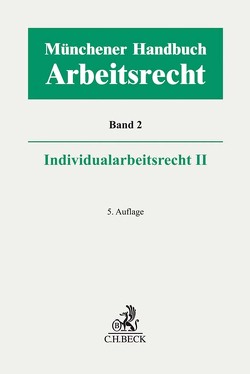 Münchener Handbuch zum Arbeitsrecht Bd. 2: Individualarbeitsrecht II von Börner,  Nils, Bücker,  Andreas, Cisch,  Theodor, Francke,  Katja, Germelmann,  Claas Friedrich, Giesen,  Richard, Greiner,  Stefan, Heinkel,  Ronny, Kiel,  Heinrich, Koberski,  Wolfgang, Kohte,  Wolfhard, Kolbe,  Sebastian, Kreft,  Burghard, Krumbiegel,  Markus, Lämpe,  Philipp A., Lunk,  Stefan, Mestwerdt,  Wilhelm, Nebe,  Katja, Nebendahl,  Mathias, Oetker,  Hartmut, Pallasch,  Ulrich, Rachor,  Stephanie, Reichold,  Hermann, Rennpferdt,  Maren, Richardi,  Reinhard, Richter,  Marcus, Schneider,  Angie, Schüren,  Peter, Spelge,  Karin, Volk,  Annette, Waskow,  Matthias, Wißmann,  Hellmut, Wlotzke,  Otfried, Zimmermann,  Ralf