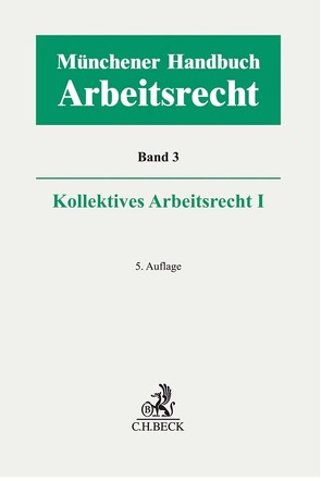 Münchener Handbuch zum Arbeitsrecht Bd. 3: Kollektives Arbeitsrecht I von Boemke,  Burkhard, Fischinger,  Philipp S., Francke,  Katja, Kiel,  Heinrich, Klumpp,  Steffen, Krois,  Christopher, Lunk,  Stefan, Nebendahl,  Mathias, Oetker,  Hartmut, Reinhard,  Barbara, Richardi,  Reinhard, Ricken,  Oliver, Rieble,  Volker, Stamer,  Katrin, Vogt,  Volker, Wißmann,  Hellmut, Wlotzke,  Otfried