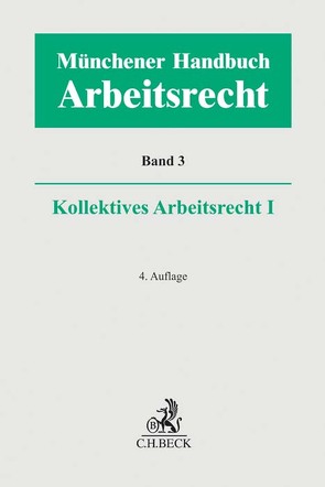 Münchener Handbuch zum Arbeitsrecht Bd. 3: Kollektives Arbeitsrecht I von Boemke,  Burkhard, Fischinger,  Philipp S., Francke,  Katja, Kiel,  Heinrich, Klumpp,  Steffen, Krois,  Christopher, Lunk,  Stefan, Nebendahl,  Mathias, Oetker,  Hartmut, Reinhard,  Barbara, Richardi,  Reinhard, Ricken,  Oliver, Rieble,  Volker, Stamer,  Katrin, Vogt,  Volker, Wißmann,  Hellmut, Wlotzke,  Otfried