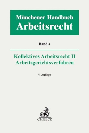 Münchener Handbuch zum Arbeitsrecht Bd. 4: Kollektives Arbeitsrecht II, Arbeitsgerichtsverfahren von Arnold,  Christian, Germelmann,  Claas Friedrich, Grau,  Timon, Jacobs,  Matthias, Kiel,  Heinrich, Leder,  Tobias, Lunk,  Stefan, Naber,  Sebastian, Oberthür,  Nathalie, Oetker,  Hartmut, Reichold,  Hermann, Richardi,  Reinhard, Salamon,  Erwin, Sittard,  Ulrich, Uffmann,  Katharina, Vogt,  Volker, Volk,  Annette, Wißmann,  Hellmut, Wlotzke,  Otfried