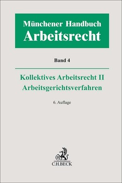 Münchener Handbuch zum Arbeitsrecht Bd. 4: Kollektives Arbeitsrecht II, Arbeitsgerichtsverfahren von Arnold,  Christian, Germelmann,  Claas Friedrich, Grau,  Timon, Kiel,  Heinrich, Leder,  Tobias, Lunk,  Stefan, Naber,  Sebastian, Oberthür,  Nathalie, Oetker,  Hartmut, Pulz,  Fabian, Reichold,  Hermann, Richardi,  Reinhard, Salamon,  Erwin, Sittard,  Ulrich, Uffmann,  Katharina, Vogt,  Volker, Volk,  Annette, Wißmann,  Hellmut, Wlotzke,  Otfried