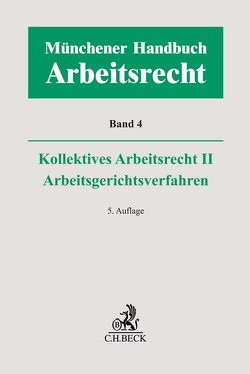 Münchener Handbuch zum Arbeitsrecht Bd. 4: Kollektives Arbeitsrecht II, Arbeitsgerichtsverfahren von Arnold,  Christian, Germelmann,  Claas Friedrich, Grau,  Timon, Kiel,  Heinrich, Leder,  Tobias, Lunk,  Stefan, Naber,  Sebastian, Oberthür,  Nathalie, Oetker,  Hartmut, Pulz,  Fabian, Reichold,  Hermann, Richardi,  Reinhard, Salamon,  Erwin, Sittard,  Ulrich, Uffmann,  Katharina, Vogt,  Volker, Volk,  Annette, Wißmann,  Hellmut, Wlotzke,  Otfried