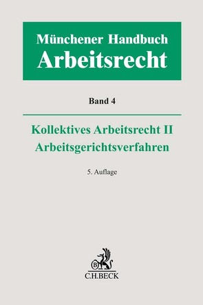 Münchener Handbuch zum Arbeitsrecht Bd. 4: Kollektives Arbeitsrecht II, Arbeitsgerichtsverfahren von Arnold,  Christian, Germelmann,  Claas Friedrich, Grau,  Timon, Kiel,  Heinrich, Leder,  Tobias, Lunk,  Stefan, Naber,  Sebastian, Oberthür,  Nathalie, Oetker,  Hartmut, Pulz,  Fabian, Reichold,  Hermann, Richardi,  Reinhard, Salamon,  Erwin, Sittard,  Ulrich, Uffmann,  Katharina, Vogt,  Volker, Volk,  Annette, Wißmann,  Hellmut, Wlotzke,  Otfried