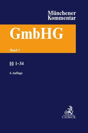 Münchener Kommentar zum Gesetz betreffend die Gesellschaften mit beschränkter Haftung Band 1: §§ 1-34 von Ekkenga,  Jens, Fleischer,  Holger, Goette,  Wulf, Heidinger,  Andreas, Heinze,  Stefan, Herrler,  Sebastian, Hupka,  Jan, Liebscher,  Thomas, Merkt,  Hanno, Notz,  Richard L., Reichert,  Jochem, Rieder,  Markus S., Roßkopf,  Gabriele, Schütz,  Carsten, Schwandtner,  Christian, Strohn,  Lutz, Weller,  Marc-Philippe, Wicke,  Hartmut