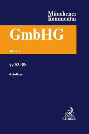 Münchener Kommentar zum Gesetz betreffend die Gesellschaften mit beschränkter Haftung Band 3: §§ 53-88 von Altenhain,  Karsten, Berner,  Klaus, Fleischer,  Holger, Goette,  Wulf, Harbarth,  Stephan, Herrler,  Sebastian, Hillmann,  Reinhard, Lieder,  Jan, Limpert,  Steffen, Mueller,  Hans-Friedrich, Vetter,  Jochen