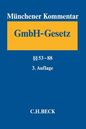 Münchener Kommentar zum Gesetz betreffend die Gesellschaften mit beschränkter Haftung Band 3: §§ 53-88 von Altenhain,  Karsten, Berner,  Klaus, Fleischer,  Holger, Goette,  Wulf, Harbarth,  Stephan, Herrler,  Sebastian, Hillmann,  Reinhard, Lieder,  Jan, Limpert,  Steffen, Mueller,  Hans-Friedrich, Vetter,  Jochen