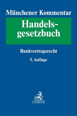 Münchener Kommentar zum Handelsgesetzbuch Bd. 6: Bankvertragsrecht von Brink,  Ulrich, Einsele,  Dorothee, Ekkenga,  Jens, Ferrari,  Franco, Fest,  Timo, Haertlein,  Lutz, Häuser,  Franz, Herresthal,  Carsten, Linardatos,  Dimitrios, Omlor,  Sebastian, Samhat,  Abbas, Schlieter,  Axel, Singhof,  Bernd, Zahrte,  Kai