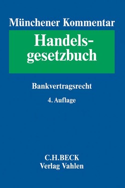 Münchener Kommentar zum Handelsgesetzbuch Bd. 6: Bankvertragsrecht von Brink,  Ulrich, Einsele,  Dorothee, Ekkenga,  Jens, Ferrari,  Franco, Fest,  Timo, Haertlein,  Lutz, Häuser,  Franz, Herresthal,  Carsten, Linardatos,  Dimitrios, Omlor,  Sebastian, Samhat,  Abbas, Singhof,  Bernd, Wedemann,  Frauke, Zahrte,  Kai