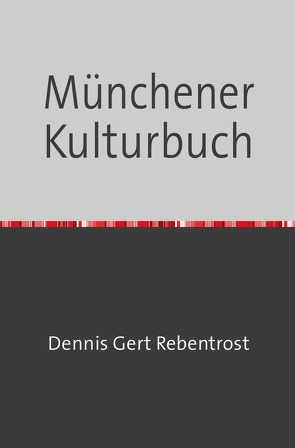 Münchener Kulturbuch von Rebentrost,  Dennis Gert