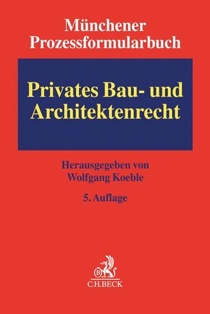 Münchener Prozessformularbuch Bd. 2: Privates Bau- und Architektenrecht von Hüttinger,  Stefan, Knacke,  Jürgen, Koeble,  Wolfgang, Locher,  Ulrich, Noch,  Rainer, Oppler,  Peter, Pause,  Hans-Egon, Roeder,  Hermann, Saerbeck,  Klaus, Schütz,  Peter, Zahn,  Alexander