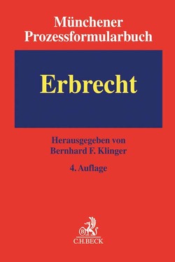 Münchener Prozessformularbuch Bd. 4: Erbrecht von Bartsch,  Malte B., Flechtner,  Ursula, Gierl,  Walter, Gutbell,  Mechthild, Joachim,  Norbert, Jochum,  Günter, Kasper,  Martin Alexander, Klinger,  Bernhard F., Leve,  Holger de, Lingg,  Andreas, Pohl,  Kay-Thomas, Ruby,  Gerhard, Schlitt,  Gerhard, Stahl,  Ingrid, Winkler,  Karl, Zimmermann,  Walter