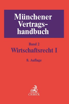 Münchener Vertragshandbuch Bd. 2: Wirtschaftsrecht I von Arnhold,  Peter, Baltus,  Marc, Bechtloff,  Jürgen, Edelmann,  Hervé, Ehrlich,  Dietmar, Hoffmann,  Thomas, Hoyenberg,  Philipp Frhr. von, Kratzsch,  Susanne, Kuch,  Ralf, Oerder,  Michael, Rieder,  Markus S., Rohner,  Marcus Heinrich, Schütze,  Rolf A, Semler,  Franz Jörg, Stolterfoht,  Joachim N, Vollkammer,  Jan, Vorpeil,  Klaus, Weidenbach,  Georg, Weipert,  Lutz, Weitnauer,  Wolfgang, Westphalen,  Friedrich Graf von, Widmayer,  Gerhard, Wojtek,  Ralf, Woltering,  Tobias