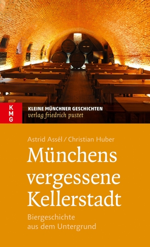 Münchens vergessene Kellerstadt von Assél,  Astrid, Huber,  Christian