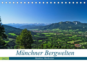 Münchner Bergwelten (Tischkalender 2022 DIN A5 quer) von Markreiter,  Matthias